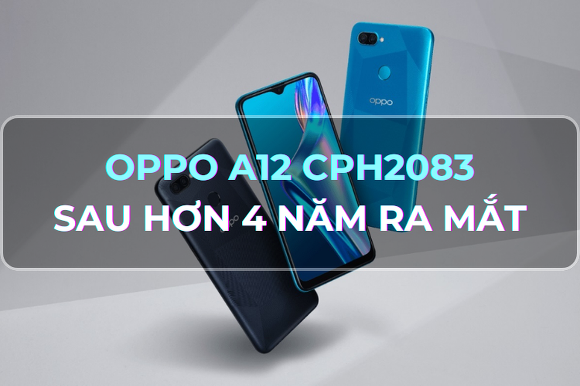 Góc giải đáp: Điện thoại OPPO A12 CPH2083 sau hơn 4 năm ra mắt liệu có còn sử dụng tốt và phù hợp hay không? 