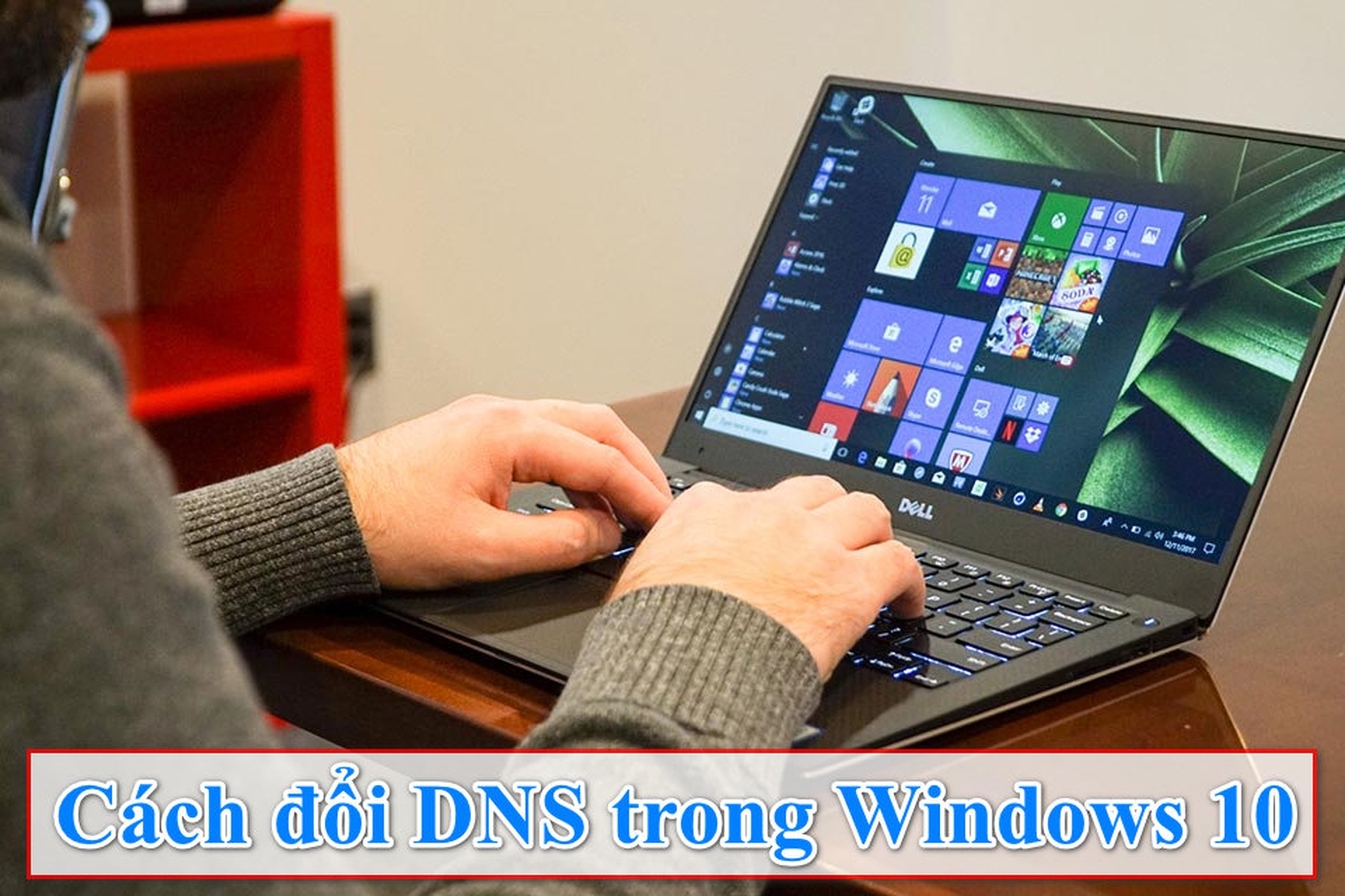 Hướng dẫn chi tiết cách đổi DNS Win 10 để cải thiện tốc độ mạng trong nháy mắt