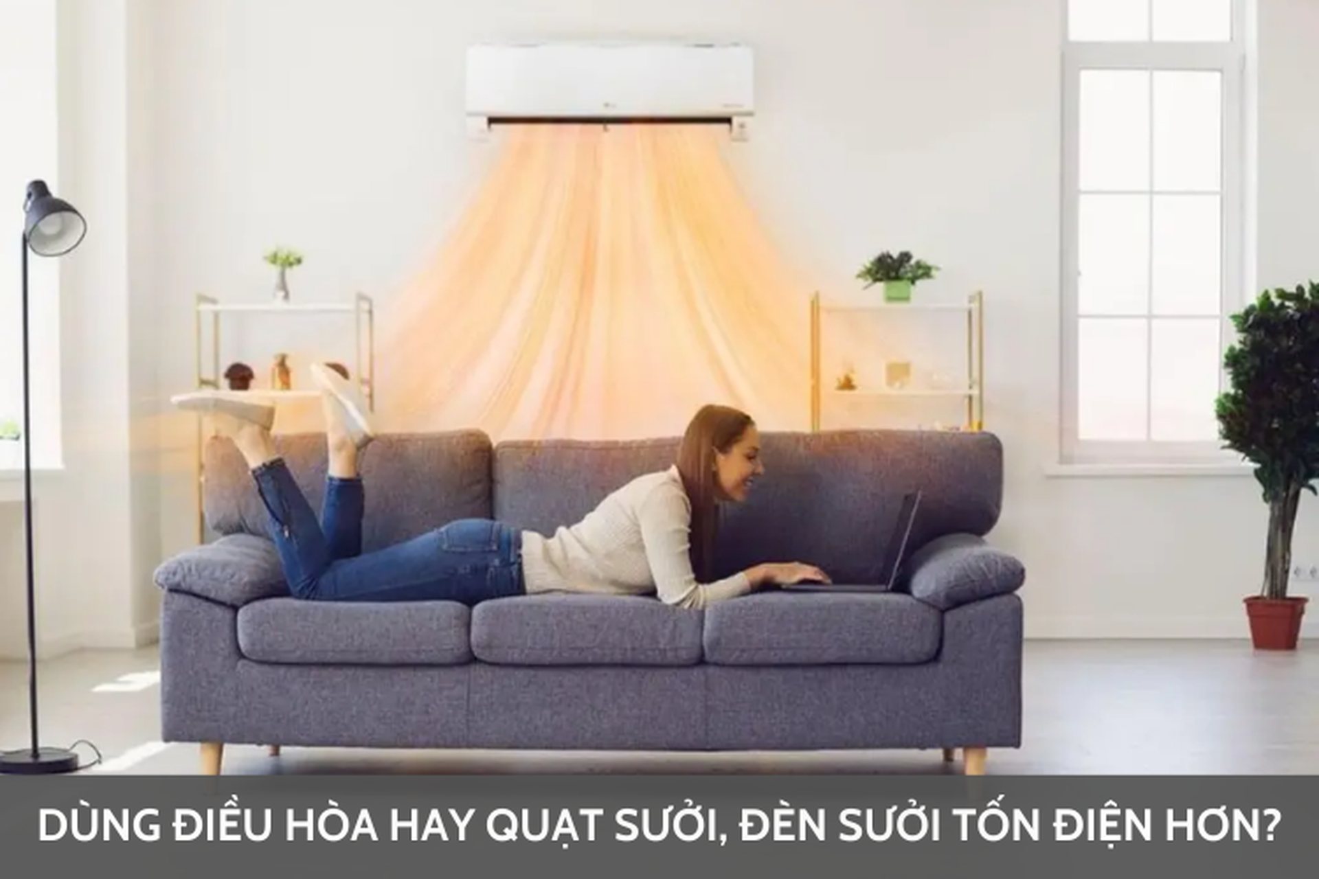 Dùng điều hòa hay quạt sưởi, đèn sưởi tốn điện hơn? Nên mua loại nào để tiết kiệm điện năng?