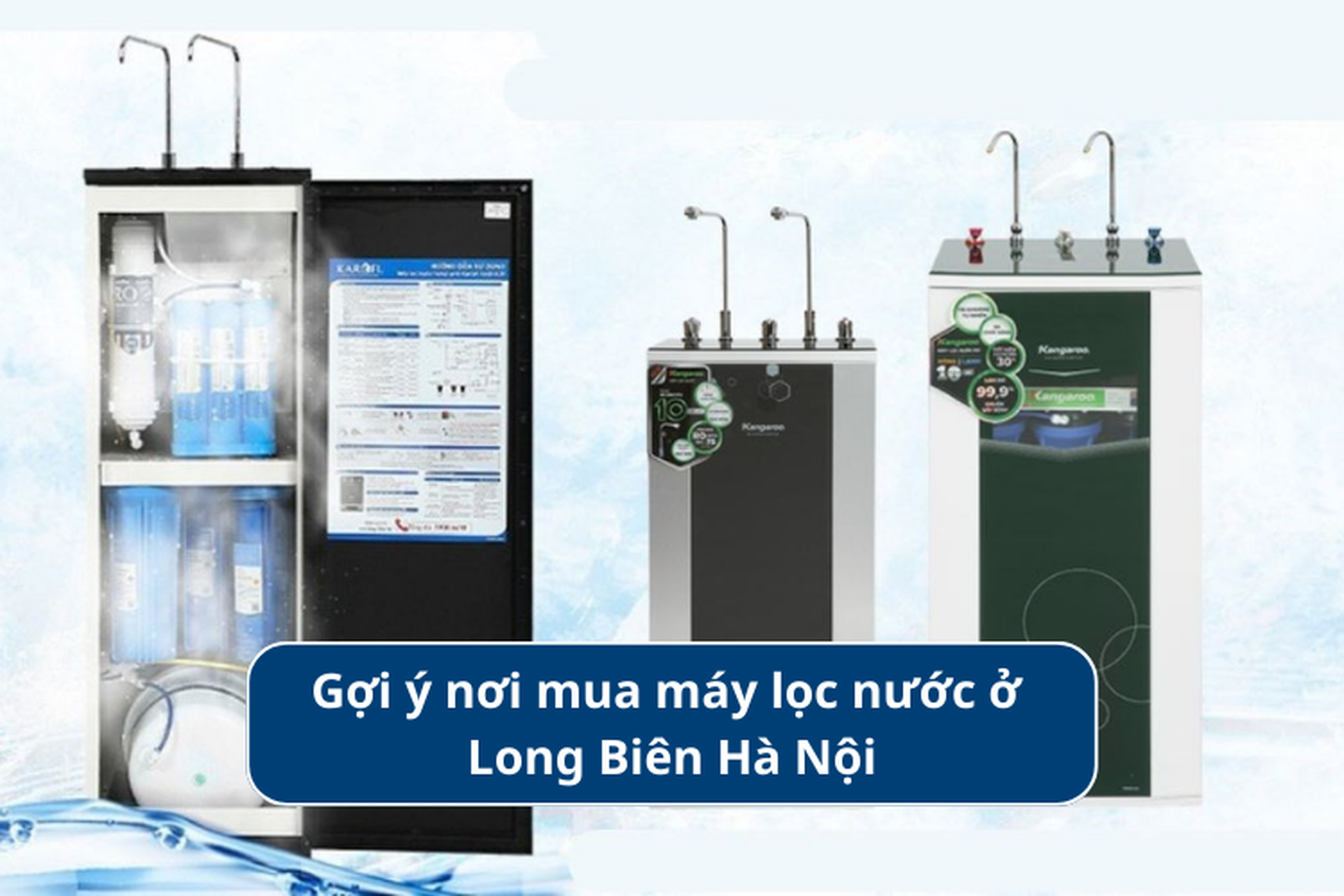 Địa điểm mua máy lọc nước ở Long Biên Hà Nội uy tín và top 6 máy lọc nước đáng mua nhất 