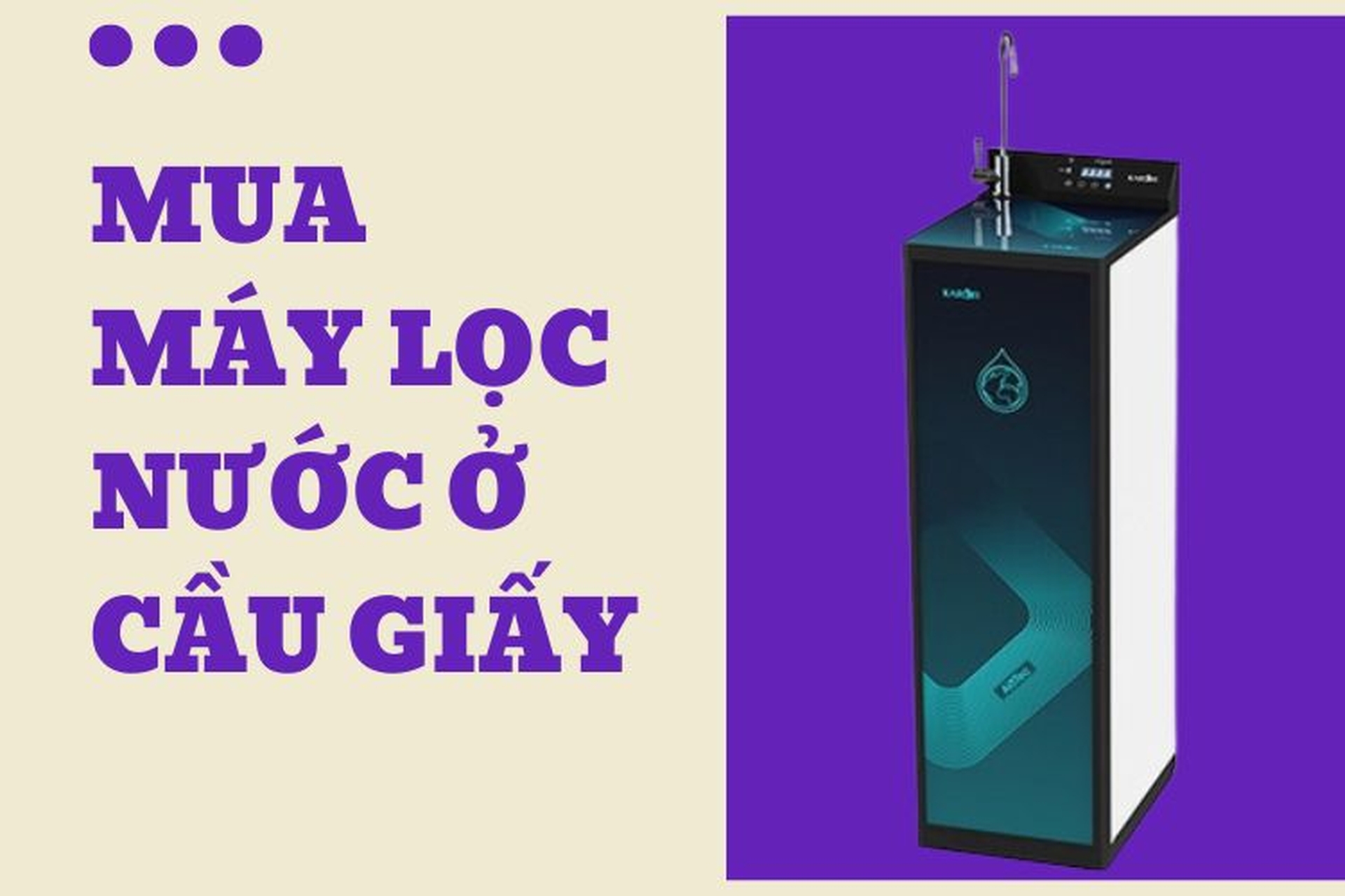 Mua máy lọc nước ở Cầu Giấy: Tìm hiểu top địa chỉ uy tín và 6 sản phẩm chất lượng nên mua