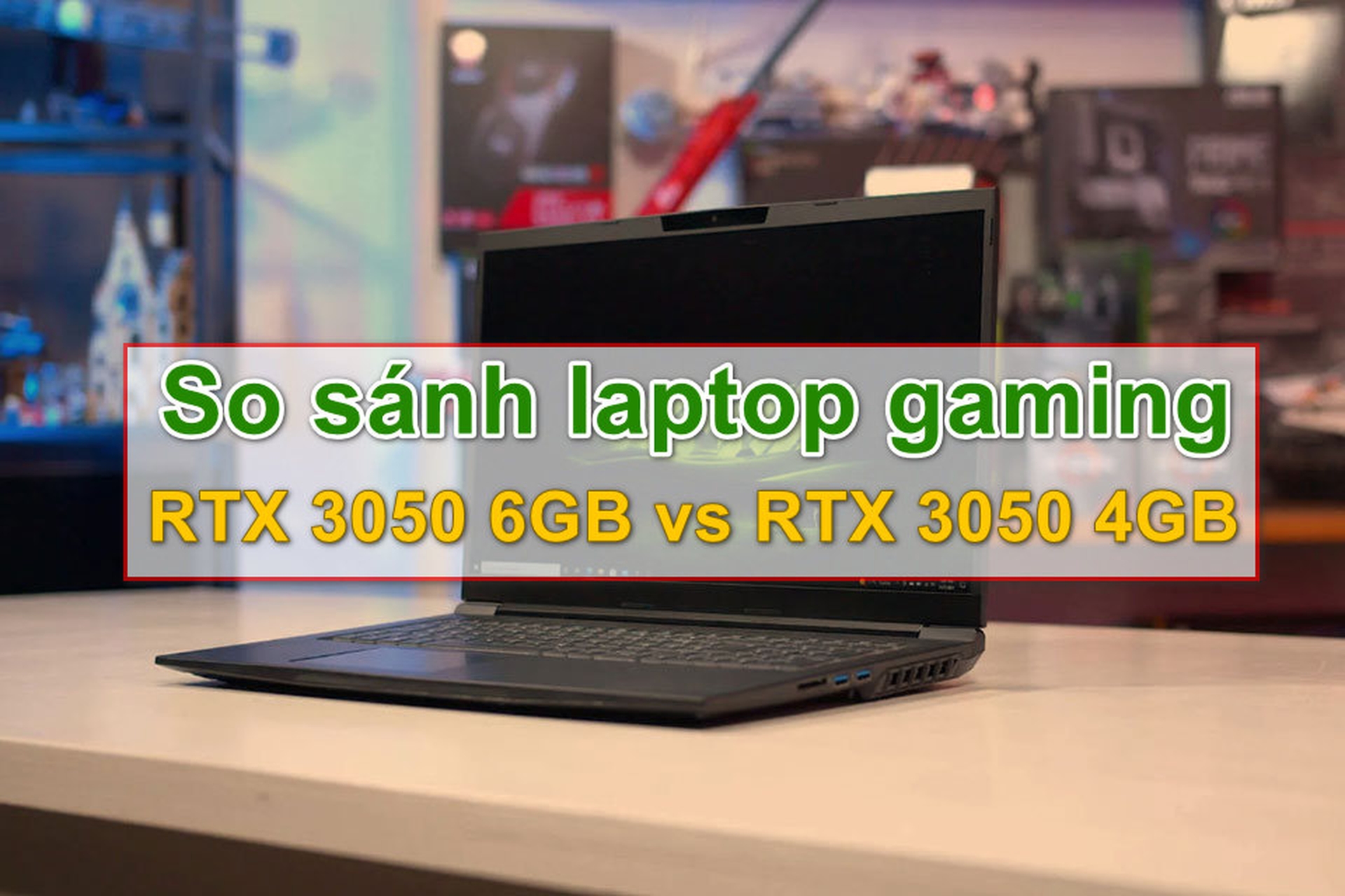 So sánh RTX 3050 6GB và RTX 3050 4GB trên laptop: Bạn nên chọn card đồ họa nào?