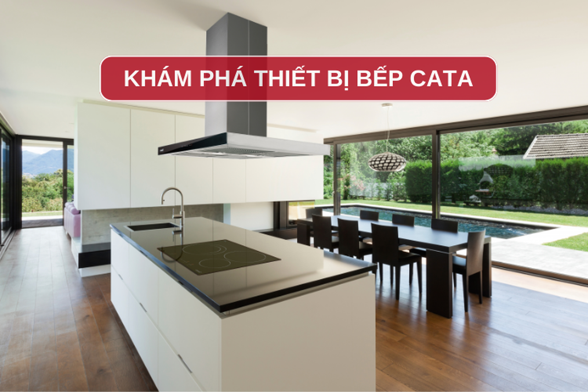 Khám phá thiết bị bếp Cata: Những sản phẩm mang đến không gian bếp hiện đại, sang trọng 