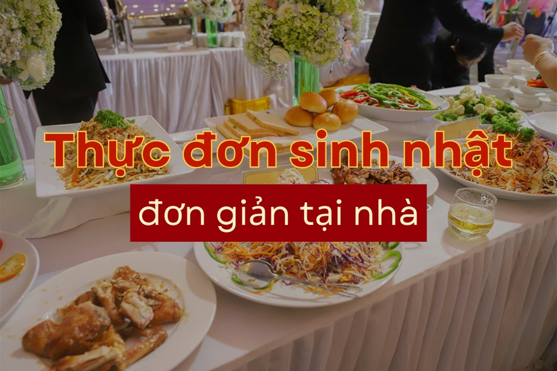 Gợi ý 20+ món ăn, thực đơn sinh nhật đơn giản tại nhà: Ngon – bổ – dễ làm
