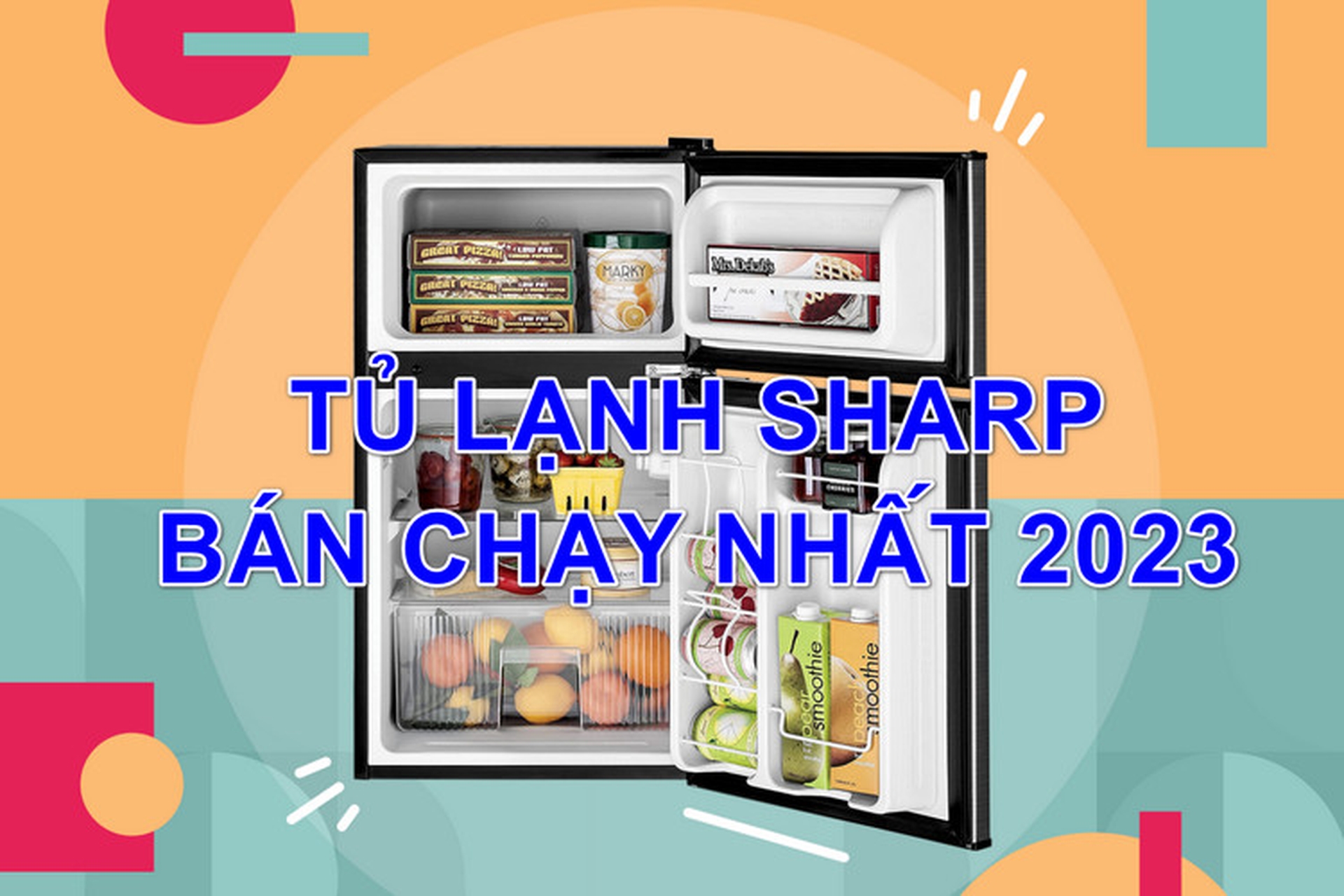 Tủ lạnh Sharp bán chạy nhất năm 2023: Top 5 tủ lạnh hiện đại, nhiều tính năng và tiết kiệm điện
