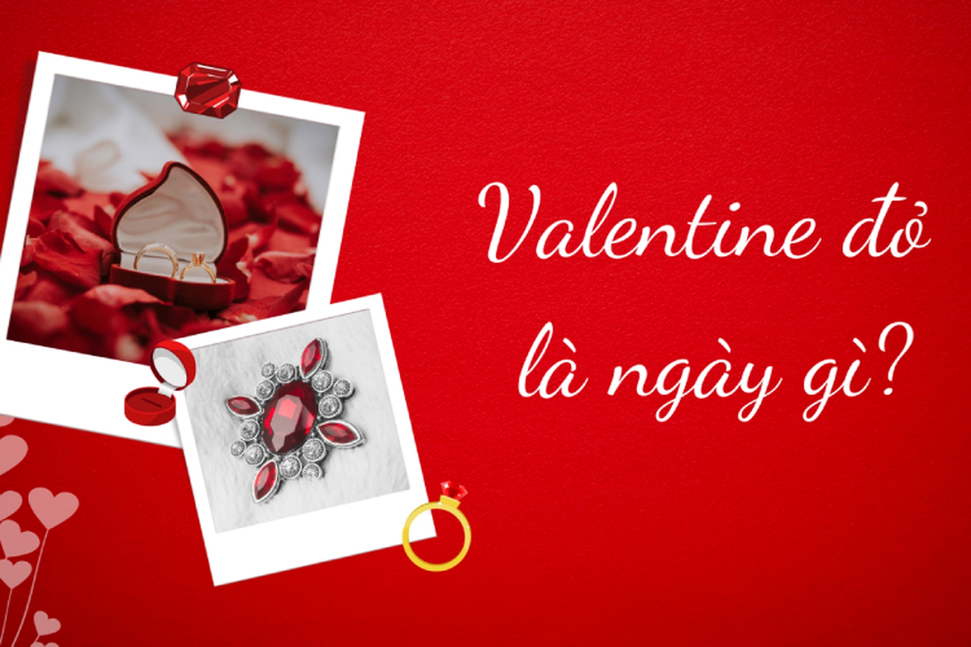 Valentine đỏ là ngày gì? Tìm hiểu về ý nghĩa của ngày Valentine đỏ và các món quà nên tặng