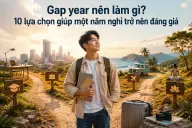 Gap year nên làm gì? 10 lựa chọn giúp một năm nghỉ trở nên đáng giá