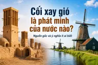 Cối xay gió là phát minh của nước nào? Nguồn gốc và ý nghĩa ít ai biết