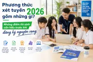 Phương thức xét tuyển 2026 gồm những gì? Những điểm thí sinh cần hiểu trước khi đăng ký nguyện vọng