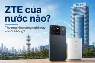 ZTE của nước nào? Thương hiệu công nghệ này có tốt không?