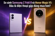 So sánh Samsung Z Fold 8 và Honor Magic V5: Đâu là điện thoại gập đáng mua hơn?