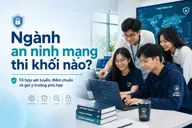 Ngành an ninh mạng thi khối nào? Tổ hợp xét tuyển, điểm chuẩn và gợi ý trường phù hợp