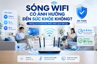 Sóng WiFi có ảnh hưởng đến sức khỏe không? Những con số khoa học khiến nhiều người bất ngờ