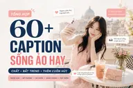 Tổng hợp 60+ caption sống ảo hay, chất và bắt trend giúp ảnh thêm cuốn hút