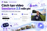 Cách tạo video Seedance 2.5 miễn phí chỉ với vài thao tác đơn giản