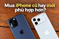 Mua iPhone cũ hay mới phù hợp hơn? Kinh nghiệm lựa chọn theo ngân sách và nhu cầu sử dụng thực tế