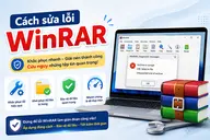 Bỏ túi các cách sửa lỗi WinRAR thường gặp cực nhanh giúp bạn cứu nguy những tệp tin quan trọng bị hỏng