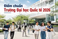 Điểm chuẩn Trường Đại học Quốc tế 2026: Ngôn ngữ Anh dẫn đầu 73 điểm