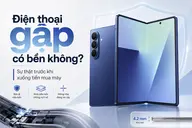Điện thoại gập có bền không? Sự thật trước khi xuống tiền mua máy