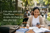 Gói cước sinh viên VinaPhone 2026 có ưu đãi gì? Tổng hợp data giá rẻ, cách kiểm tra và đăng ký nhanh