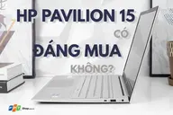 HP Pavilion 15 có đáng mua không? Hiệu năng và màn hình có còn đáp ứng tốt trong năm 2026?