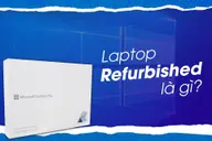 Laptop refurbished là gì, chất lượng ra sao? Có nên mua laptop refurbished không? Những lưu ý bạn cần nắm rõ 