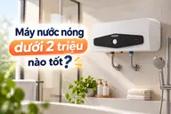 Máy nước nóng dưới 2 triệu nào tốt? Khám phá 5 mẫu đáng mua cùng những tính năng an toàn cần biết
