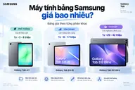 Máy tính bảng Samsung giá bao nhiêu? Mức giá theo từng phân khúc