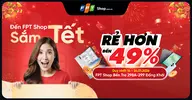 Đến FPT Shop Bến Tre, sắm Tết rẻ hơn đến 49%