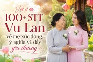 Gợi ý 100+ STT Vu Lan về mẹ xúc động, ý nghĩa và đầy yêu thương
