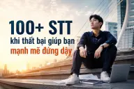 100+ STT khi thất bại giúp bạn mạnh mẽ đứng dậy