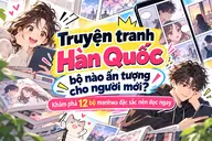 Truyện tranh Hàn Quốc bộ nào ấn tượng cho người mới? Khám phá 12 bộ manhwa đặc sắc nên đọc ngay