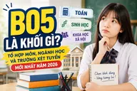 B05 là khối gì? Tổ hợp môn, ngành học và trường xét tuyển mới nhất năm 2026