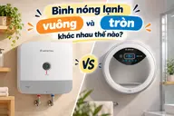 Bình nóng lạnh vuông và bình nóng lạnh tròn khác nhau thế nào? Kinh nghiệm chọn mua phù hợp