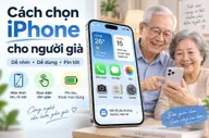 Cách chọn iPhone cho người già: 5 tiêu chí dễ dùng, dễ nhìn và phù hợp lâu dài