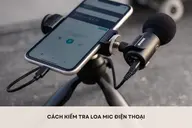 Hướng dẫn cách kiểm tra loa mic điện thoại xem có bị lỗi hay không trước khi mua máy cũ