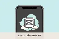 Giải mã nguyên nhân khiến CapCut xuất video bị mờ? Học ngay cách xuất video rõ nét hơn