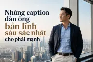 Tổng hợp caption đàn ông bản lĩnh hay, sâu sắc và đầy khí chất