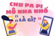 Chu pa pi mô nha nhố là gì? Giải mã cụm từ hài hước đang phủ sóng giới trẻ gen Z