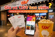 Giá vé CGV bao nhiêu? Hướng dẫn phân biệt từng mức giá và điều kiện áp dụng