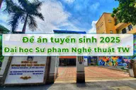 Toàn cảnh đề án tuyển sinh Đại học Sư phạm Nghệ thuật Trung ương 2025 mà bạn nên biết
