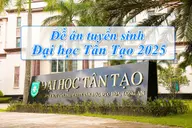 Tổng quan đề án tuyển sinh Đại học Tân Tạo 2025: Tất cả những gì thí sinh cần biết