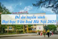 Tổng quan về đề án tuyển sinh Đại học Văn hóa Hà Nội 2025 cho các thí sinh 2K7