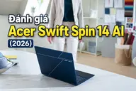Đánh giá Acer Swift Spin 14 AI (2026): Gọn nhẹ, pin lâu và hỗ trợ Copilot+ PC