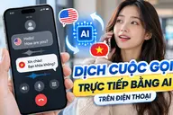 Hướng dẫn dịch cuộc gọi trực tiếp bằng AI trên điện thoại đơn giản, dễ thực hiện