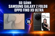 So sánh Samsung Galaxy Z Fold 8 và OPPO Find X9 Ultra: Màn hình gập hay camera chụp ảnh đẹp đáng mua hơn?