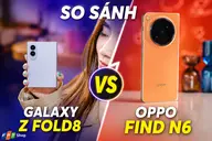 So sánh Samsung Z Fold8 và OPPO Find N6: Điện thoại gập cao cấp nào đáng chọn năm 2026?