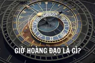 Giờ hoàng đạo là gì? Cách xác định giờ tốt và ý nghĩa trong đời sống hiện nay