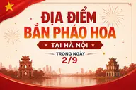 Hà Nội bắn pháo hoa 2/9 tại 5 địa điểm cùng nhiều chương trình nghệ thuật hấp dẫn