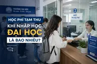 Học phí tạm thu khi nhập học đại học là bao nhiêu? Giải thích chi tiết cho tân sinh viên